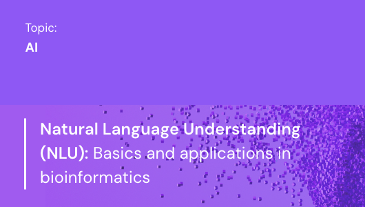 Natural Language Understanding (NLU) - Basics and Applications in Bioinformatics