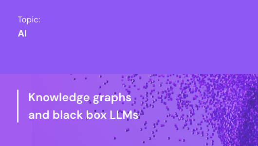 Knowledge graphs and black box LLMs