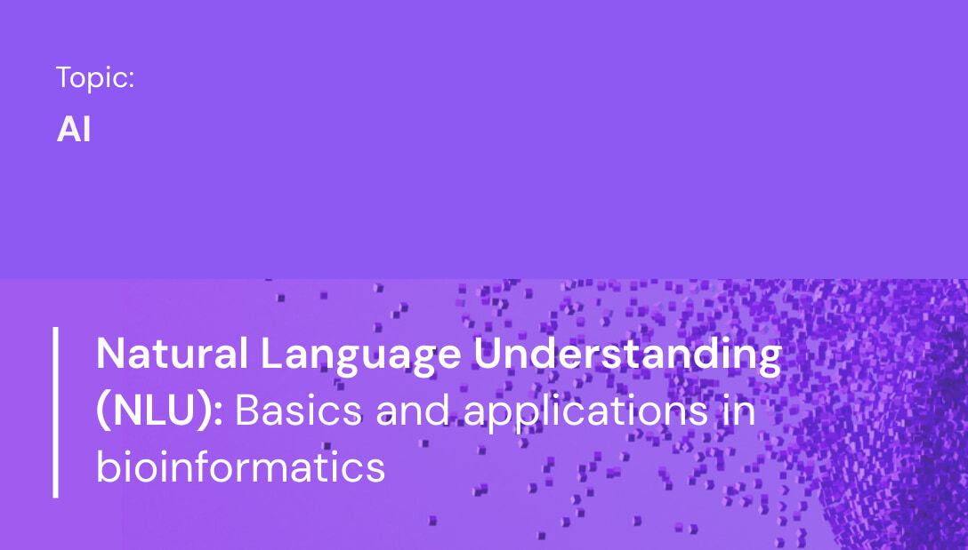 Natural Language Understanding (NLU) - Basics and Applications in Bioinformatics