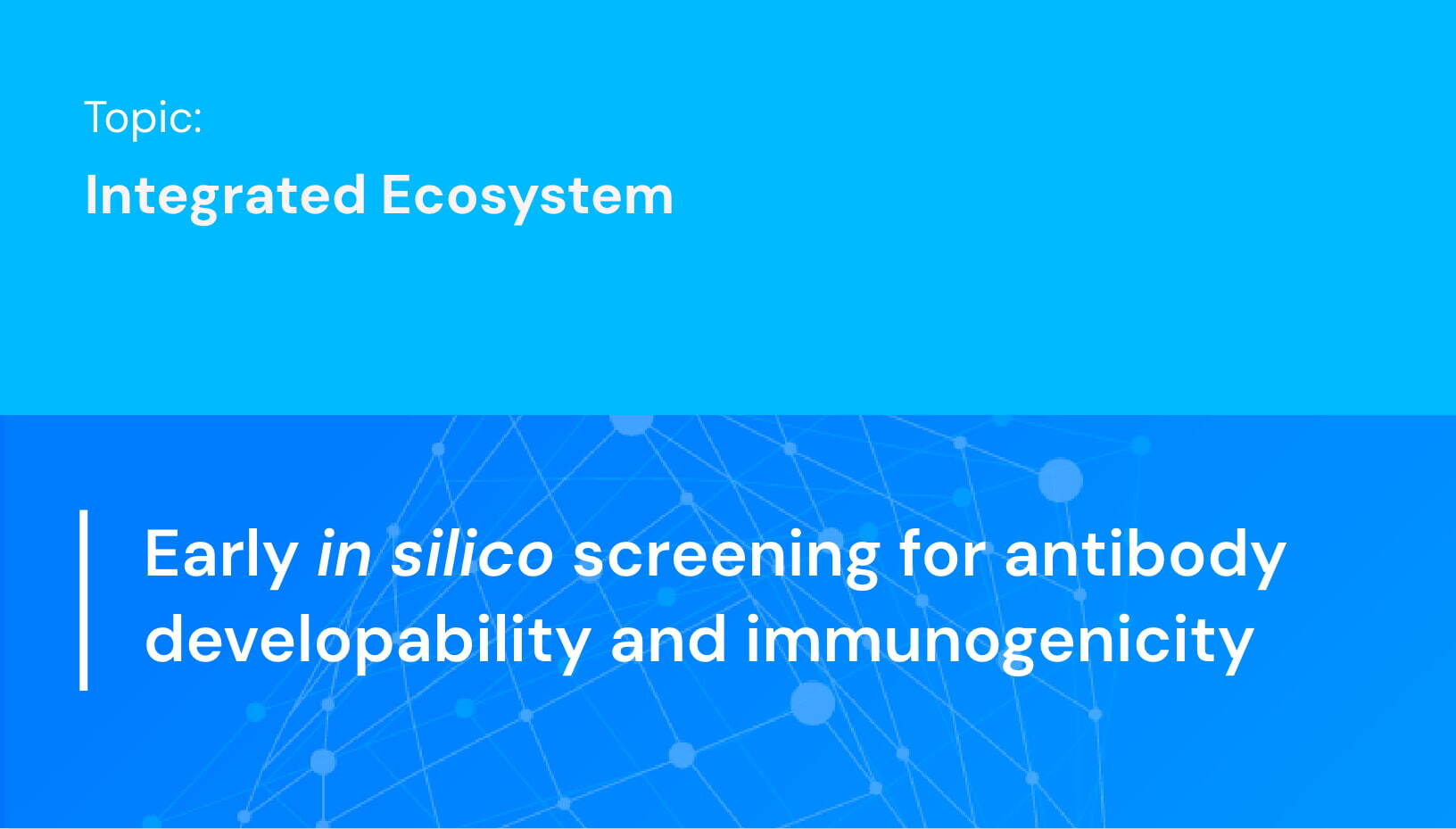 Early in silico screening for antibody developability and immunogenicity